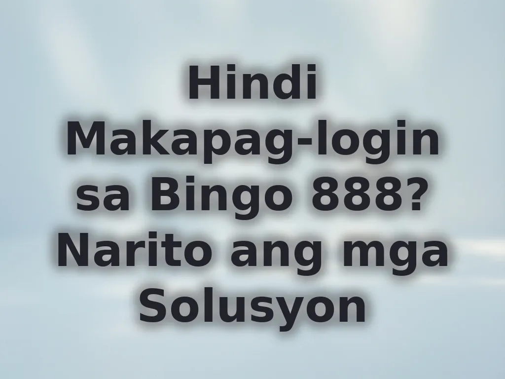 Hindi Makapag-login sa Bingo 888?